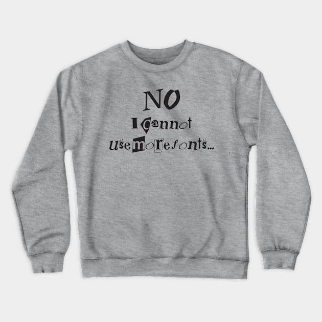 Funny Graphic Designer Fonts Quote Crewneck Sweatshirt by HotHibiscus